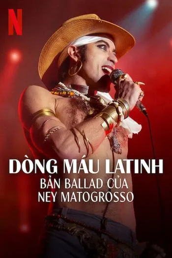 Watch Dòng Máu Latinh - Bản Ballad Của Ney Matogrosso - Latin Blood - The Ballad Of Ney Matogrosso